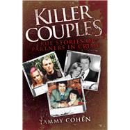Killer Couples True Stories of Partners in Crime by Cohen, Tammy, 9781843584933