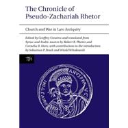 The Chronicle of Pseudo-Zachariah Rhetor Church and War in Late Antiquity by Greatrex, Geoffrey; Robert R. Phenix and Cornelia B. Horn, 9781846314933