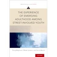 The Experience of Emerging Adulthood Among Street-Involved Youth by Magnuson, Doug; Jansson, Mikael; Benoit, Cecilia, 9780190624934