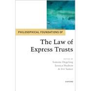 Philosophical Foundations of the Law of Express Trusts by Degeling, Simone; Hudson, Jessica; Samet, Irit, 9780192844934