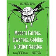 Modern Fairies, Dwarves, Goblins, and Other Nasties: A Practical Guide by Miss Edythe McFate by BLUME, LESLEY M. M.FOOTE, DAVID, 9780375854934