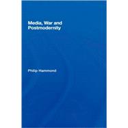 Media, War and Postmodernity by Hammond; Philip, 9780415374934