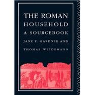 The Roman Household: A Sourcebook by Gardner,Jane F., 9781138834934