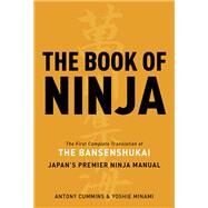 The Book of Ninja The Bansenshukai - Japan's Premier Ninja Manual by Cummins, Antony; Minami, Yoshie, 9781780284934