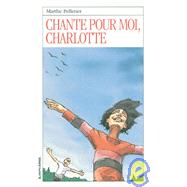 Chante Pour Moi, Charlotte by Pelletier, Marthe; Sottolichio, Rafael, 9782890214934