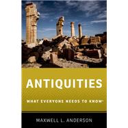 Antiquities What Everyone Needs to Know by Anderson, Maxwell L., 9780190614935