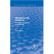 Herodotos the Historian (Routledge Revivals): His Problems, Methods and Originality by K. H. WATERS; DEPARTMENT OF CL, 9780415744935