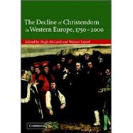 The Decline of Christendom in Western Europe, 1750–2000 by Edited by Hugh McLeod , Werner Ustorf, 9780521814935