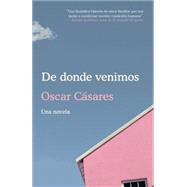 De donde venimos / Where We Come From: A novel by CSARES, OSCAR, 9780525564935