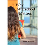 Why Afterschool Matters by Nelson, Ingrid A., 9780813584935