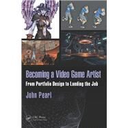 Becoming a Video Game Artist: From Portfolio Design to Landing the Job by Pearl; John, 9781138824935
