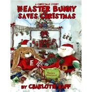 A Christmas Story - the Easter Bunny Saves Christmas by Raff, Charlotte; King, Kelly H., 9781505354935