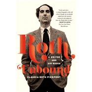 Roth Unbound A Writer and His Books by Pierpont, Claudia Roth, 9780374534936