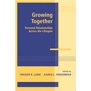 Growing Together: Personal Relationships Across the Life Span by Frieder R. Lang , Karen L. Fingerman, 9780521114936