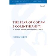 The Fear of God in 2 Corinthians 7:1 by Kim, Euichang, 9780567684936