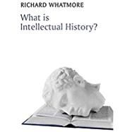 What Is Intellectual History? by Whatmore, Richard, 9780745644936