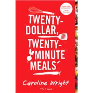 Twenty-Dollar, Twenty-Minute Meals by Wright, Caroline, 9780761174936