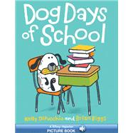 Dog Days of School by DiPucchio, Kelly; Biggs, Brian, 9780786854936