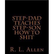 Step-dad Teaches Step-son How to Shit by Allen, R. L., 9781519444936