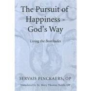 Pursuit of Happiness - God's Way : Living the Beatitudes by Pinckaers, Servais; Noble, Mary Thomas, 9781610974936