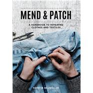 Mend & Patch A Handbook to Repairing Clothes and Textiles by Neumüller, Kerstin, 9781911624936