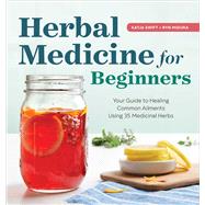 Herbal Medicine for Beginners by Swift, Katja; Midura, Ryn; Lioso, Lucia, 9781939754936