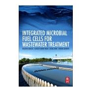 Integrated Microbial Fuel Cells for Wastewater Treatment by Abbassi, Rouzbeh; Khan, Faisal; Yadav, Asheesh; Garaniya, Vikram, 9780128174937