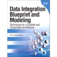 Data Integration Blueprint and Modeling Techniques for a Scalable and Sustainable Architecture by Giordano, Anthony David, 9780137084937