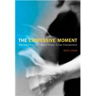 The Expressive Moment How Interaction (with Music) Shapes Human Empowerment by Leman, Marc, 9780262034937