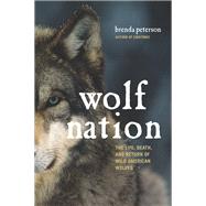Wolf Nation The Life, Death, and Return of Wild American Wolves by Peterson, Brenda, 9780306824937