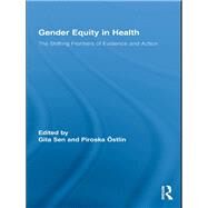Gender Equity in Health: The Shifting Frontiers of Evidence and Action by Sen; Gita, 9780415654937