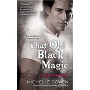 That Old Black Magic by Rowen, Michelle, 9780425244937