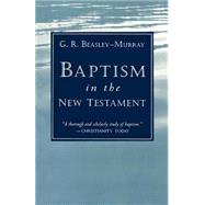 Baptism in the New Testament by Beasley-Murray, George Raymond, 9780802814937