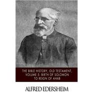 The Bible History, Old Testament - Birth of Solomon to Reign of Ahab by Edersheim, Alfred, 9781508544937