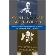 Sign Language Archaeology,Supalla, Ted; Clark, Patricia,9781563684937