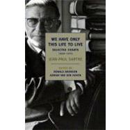 We Have Only This Life to Live The Selected Essays of Jean-Paul Sartre, 1939-1975 by Sartre, Jean-Paul; Aronson, Ronald; van den Hoven, Adrian; Aronson, Ronald, 9781590174937