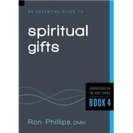 An Essential Guide to Spiritual Gifts by Phillips, Ron, 9781616384937