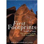 First Footprints The Epic Story of the First Australians by Cane, Scott, 9781743314937