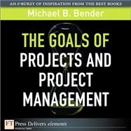 The Goals of Projects and Project Management by Bender, Michael B., 9780137074938