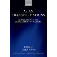 Asian Transformations An Inquiry into the Development of Nations by Nayyar, Deepak, 9780198844938