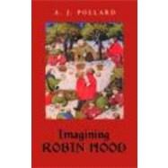 Imagining Robin Hood: The Late Medieval Stories in Historical Context by Pollard; A J., 9780415404938