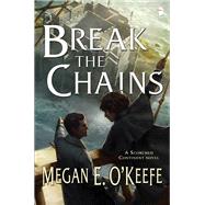 Break the Chains by O'keefe, Megan E., 9780857664938