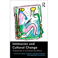Intimacies and Cultural Change: Perspectives on Contemporary Mexico by Nehring,Daniel, 9781138274938