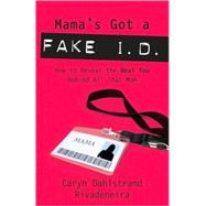 Mama's Got a Fake I.D. by RIVADENEIRA, CARYN DAHLSTRAND, 9781400074938
