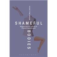 Shameful Bodies Religion and the Culture of Physical Improvement by Lelwica, Michelle Mary, 9781472594938