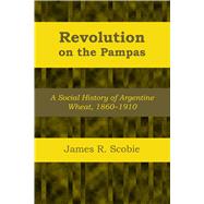 Revolution on the Pampas by Scobie, James R., 9781477304938