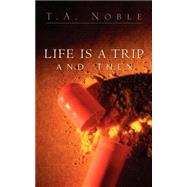 Life Is a Trip and Then by Noble, T. A., 9781591604938