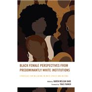 Black Female Perspectives from Predominantly White Institutions Strategies for Wellbeing in White Spaces and Beyond by Dade, Karen McLean; Dade, Karen McLean; Gudger, Dona; Grocer Ledbetter, Sislena; Neider, Xyanthe; Robinson, Shari; Parker, Traci, 9781666944938