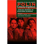 Polin: Studies in Polish Jewry Volume 18 Jewish Women in Eastern Europe by Freeze, ChaeRan; Hyman, Paula E.; Polonsky, Antony, 9781874774938