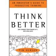 Think Better: An Innovator's Guide to Productive Thinking by Hurson, Tim, 9780071494939